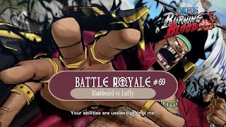 Battle Royale 69  The Vegapunk Effect  Blackbeard Vs Luffy  One Piece  Burning Blood [upl. by Otsirave]