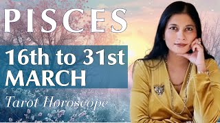 PISCES Tarot reading from 16th to 31st March 2024 [upl. by Penny]