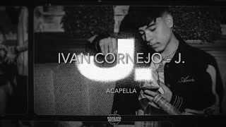 Ivan Cornejo  J  Vocals Only  Acapella [upl. by Ayhdiv108]