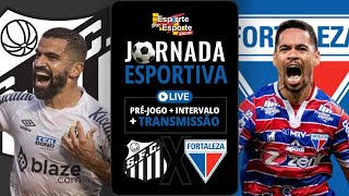 AO VIVO SANTOS X FORTALEZA  BRASILEIRÃO 2023  JORNADA ESPORTIVA EPE [upl. by Yedorb487]