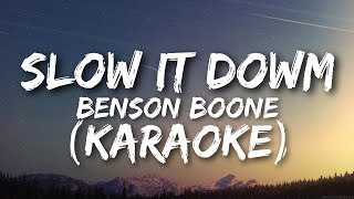 SLOW IT DOWN  BENSON BOONE LYRICS amp KARAOKE [upl. by Komara]