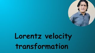 Lec 9 part 2 Lorentz velocity transformation [upl. by Eugine]