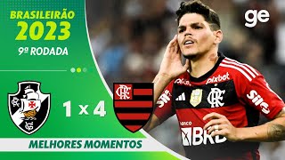 VASCO 1 X 4 FLAMENGO  MELHORES MOMENTOS  9ª RODADA BRASILEIRÃO 2023  geglobo [upl. by Ecyt]