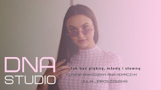 Jak być piękną młodą i sławną Klaudia Sokołowska Ania Adamczyk i Julia Jaroszewska DNA Studio [upl. by Aguayo]