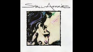 Small Affairs  Small Affairs 1985 Rare FULL ALBUM [upl. by Cassidy]