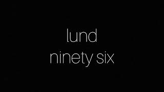 Lund  Ninety Six LYRICS [upl. by Htrap]