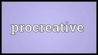 Procreative Meaning [upl. by Eseela]