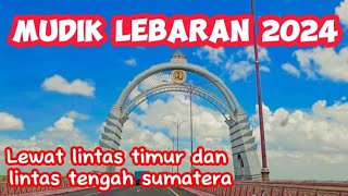 MUDIK LEBARAN 2024 LEWAT LINTAS TIMUR DAN LINTAS TENGAH SUMATERA roadtrip jalanjalan travel [upl. by Gianni]