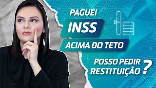 Paguei INSS acima do teto posso ser ressarcido dos valores [upl. by Haleemaj]