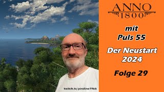 Anno 1800 mit Puls 55 ⛵ Der Neustart 2024  Folge 29  Vorfreude auf Anno 117  Tüdeln mit Puls 55 [upl. by Ferdy]