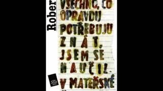 Krédo  Všechno co opravdu potřebuju znát jsem se naučil v mateřské školce [upl. by Sainana]