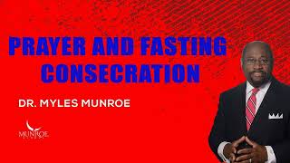 Myles Munroe  Prayer and Fasting Consecration [upl. by Shirberg]