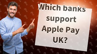 Which banks support Apple Pay UK [upl. by Graves]