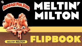 Garbage Pail Kids Flipbook  quotMeltin Miltonquot [upl. by Hafital459]