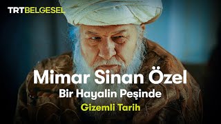 Gizemli Tarih Mimar Sinan Özel  Bir Hayalin Peşinde  TRT Belgesel [upl. by Eerrehs]