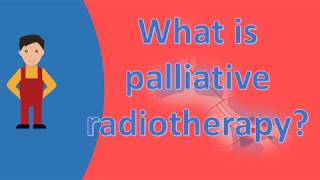 What is palliative radiotherapy  Find Health Questions [upl. by Anirahs282]