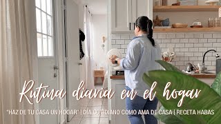 🪴 RUTINA DIARIA EN EL HOGAR  LIMPIEZA  RECETA HABAS 🍅  HAZ DE TU CASA UN HOGAR 🏠  AMA DE CASA [upl. by Laemaj]