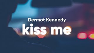 Dermot Kennedy  Kiss Me Lyrics [upl. by Brennan232]