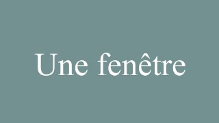 How to Pronounce Une fenêtre A window Correctly in French [upl. by Desiree735]