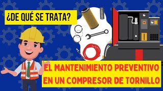 ¿De qué se trata el mantenimiento preventivo en un compresor de tornillo [upl. by Ribaudo414]