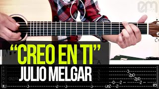 quotCreo en tiquot Julio Melgar  TUTORIAL  ACORDES [upl. by Ahael]