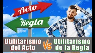 Utilitarismo del acto y Utilitarismo de la regla [upl. by Nivla302]