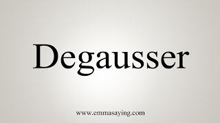 How To Say Degausser [upl. by Ahsiela126]