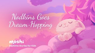 Dreamy Bedtime Story for Kids  Nodkins Goes DreamHopping  Moshi [upl. by Esekram561]