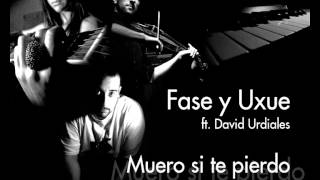 Fase y Uxue  Muero si te pierdo ft David Urdiales [upl. by Riley]