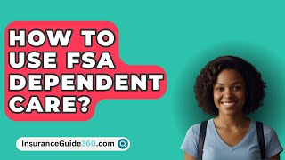 How To Use FSA Dependent Care  InsuranceGuide360com [upl. by Viridi319]