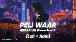 Imran Khan  Peli Waar Blazze Remix  LoFi  Rain 🎧  Ikworldtopic  RoshBlazze [upl. by Notniv]