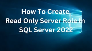 How To Create Read Only Server Role In SQL Server 2022 mssqlserver2022 [upl. by Spoor]