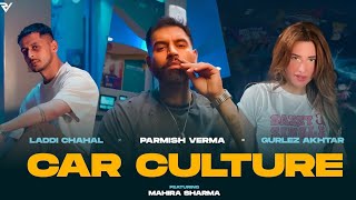 Car Culture Official Video Laddi Chahal X Parmish Verma X Gurlez Akhtar ft Mahira Sharma [upl. by Adkins]