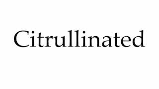 How to Pronounce Citrullinated [upl. by Anthia]