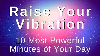 Raise My Vibration Energy Positivity Abundance 10 Min Morning Meditation Morning Affirmations [upl. by Larimer972]