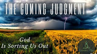 The Coming Judgement GOD IS SORTING US OUT [upl. by Eymaj]