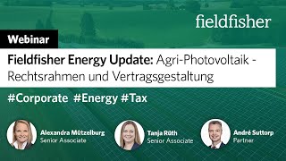 Webinar  Fieldfisher Energy Update Agri Photovoltaik – Rechtsrahmen und Vertragsgestaltung [upl. by Orutra]