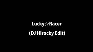 Lucky☆Racer DJ Hirocky Edit  佐咲紗花 [upl. by Tatia]