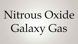 How to Pronounce Nitrous Oxide Galaxy Gas [upl. by Zeph]