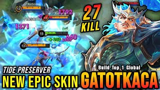 27 Kills Tide Preserver Gatotkaca New EPIC Skin  Build Top 1 Global Gatotkaca  MLBB [upl. by Laresa]