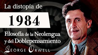 LA DISTOPÍA de 1984 George Orwell  Filosofía de la NEOLENGUA y Psicología del DOBLEPENSAMIENTO [upl. by Namas]