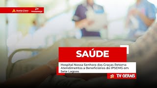 Hospital Nossa Senhora das Graças Retoma Atendimentos a Beneficiários do IPSEMG em Sete Lagoas [upl. by Ateuqirne408]