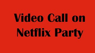 How To Video Call on Netflix Party  Watch Movies with Friends Online [upl. by Cherilynn]