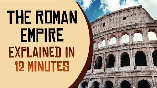 The Roman Empire Explained in 12 Minutes [upl. by Costello554]