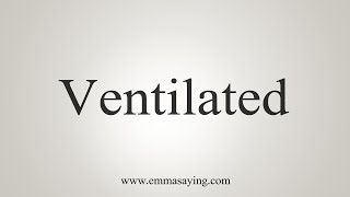 How To Say Ventilated [upl. by Kcirednek]