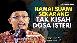 DATO USTAZ KAZIM ELIAS  RAMAI SUAMI SEKARANG TAK KISAH ISTERI PAKAI KAIN BELAH2 [upl. by Knorring]