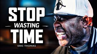 STOP WASTING TIME  Best Motivational Speech Video Featuring Eric Thomas [upl. by Rebak]