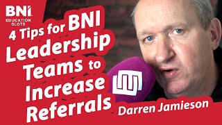 4 Tips for BNI Leadership Teams to Increase Referrals  Darren Jamieson  BNI Education Slots [upl. by Oelak]