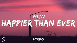 ASTN  Happier Than Ever Lyrics [upl. by Behah]