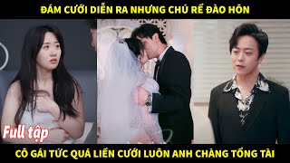 Đám cưới diễn ra nhưng chú rể lại đào hôn cô gái tức quá liền cưới luôn anh chàng tổng tài [upl. by Aciraa]